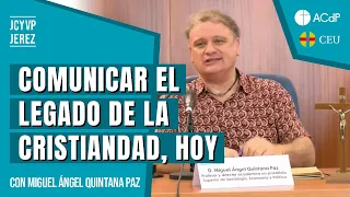 'Comunicar el legado de la cristiandad, hoy' con Miguel Ángel Quintana Paz