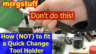 How (not) to fit a Quick Change Tool holder to a mini lathe