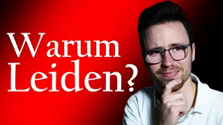 Warum lässt Gott das Leiden zu? Theodizee Frage & Antwort