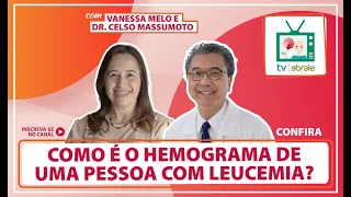 Como é o hemograma de uma pessoa com leucemia? Com Dr. Celso Massumoto