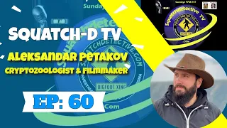 👉Bigfoot &  Deep Woods w/Aleksandar Petakov | Squatch-D TV Ep. 60