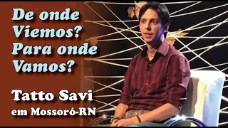 DE ONDE VIEMOS, PARA ONDE VAMOS?  -  TATTO SAVI