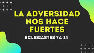 LA ADVERSIDAD NOS HACE FUERTES (010 ECLESIASTES 7:1-14)