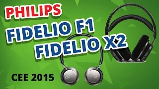 Обзор наушников Philips Fidelio F1 и Fidelio X2 на CEE 2015