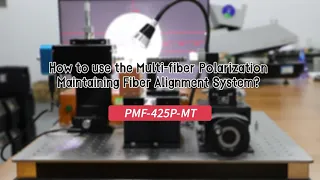 How to use the Multi-fiber Polarization Maintaining Fiber Alignment System？PMF-425P-MT
