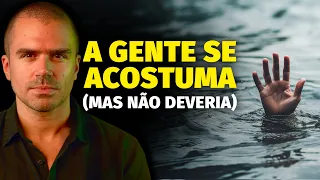 A gente se acostuma... mas não deveria.