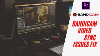 Bandicam Video Sync Issues fix Adobe Premiere Pro