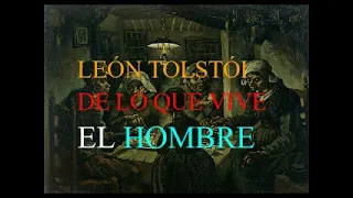 LEÓN TOLSTÓI -DE LO QUE VIVE EL HOMBRE-