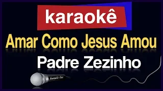 Karaokê - Amar Como Jesus Amou - Padre Zezinho 🎤