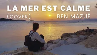 La mer est calme - Ben Mazué (Cover)