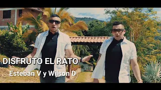 DISFRUTO EL RATO Esteban y Wilson  (VÍDEO OFICIAL_4k)