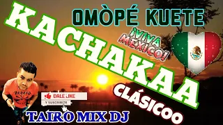 KACHAK OMÒPÉ KUETE LEKAJA TAIRO MIX DJ