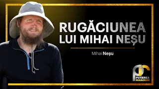 Cum am învățat ce să cer de la Dumnezeu || Mihai Neșu