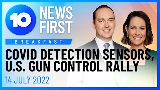 10 News First: Breakfast | COVID Detection Sensors, Coral Princess, U.S. Gun Control | 14 July 2022