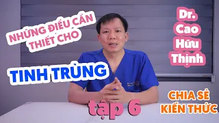 TẬP 6 | NHỮNG ĐIỀU CẦN BIẾT VỀ TINH TRÙNG! - BS CAO HUU THINH