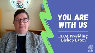 You are with us | ELCA Presiding Bishop Elizabeth Eaton | Mar. 5, 2021