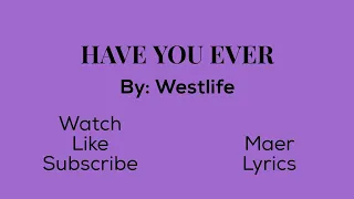 HAVE YOU EVER  By: Westlife