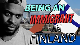 How has Finland treated me as an immigrant???