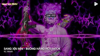 NONSTOP 2023 TIKTOK - SANG XỊN MỊN FT BUÔNG HÀNG REMIX TIKTOK - SET NHẠC REMIX 2023 CỰC CHIẾN HAY