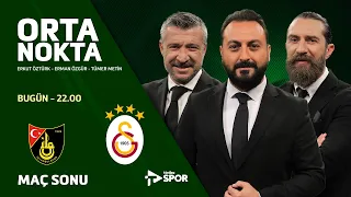 İstanbulspor 0-1 Galatasaray | Orta Nokta - Erkut Öztürk & Erman Özgür & Tümer Metin