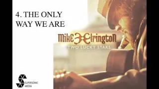 MIKE ELRINGTON - The Only Way We Are (Audio Video)