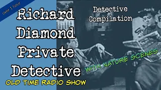 Richard Diamond Private Detective 👉Compilation 1 Hour/ OTR Visual Podcast With Nature Videos/ HD