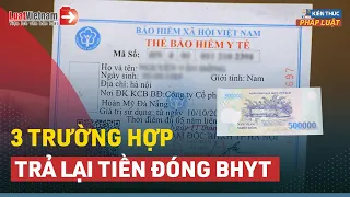 [ÍT AI BIẾT] 3 Trường Hợp Được Trả Lại Tiền Đóng Bảo Hiểm Y Tế | LuatVietnam