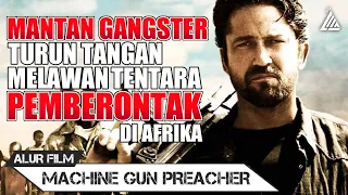 MANTAN GANGSTER VS TENTARA PEMBERONTAK - Alur Cerita Film MACHINE GUN PREACHER (2011)