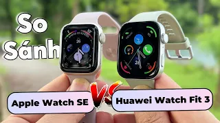 Huawei Watch Fit 3 Tốt Hơn Apple Watch SE Với Mức Giá Bằng 1/3 ?