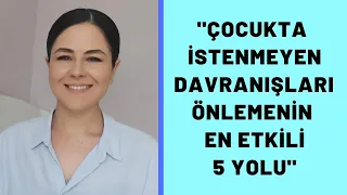 "ÇOCUKTA İSTENMEYEN DAVRANIŞLARI ÖNLEMENİN EN ETKİLİ 5 YOLU"