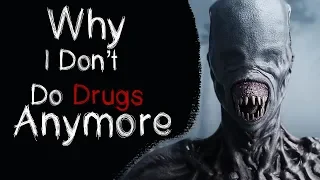 "Why I don't Do Drugs Anymore" Scary Stories | Creepypasta