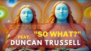 East Forest x Duncan Trussell - "So What?" - [Official Video 4K]