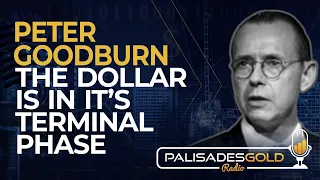 Peter Goodburn: The Dollar is in Its Terminal Phase
