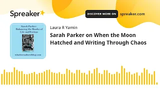 Sarah Parker on When the Moon Hatched and Writing Through Chaos