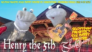 I'm Henry The Fifth - Scottish Falsetto Sock Puppet Theatre do Shakespeare