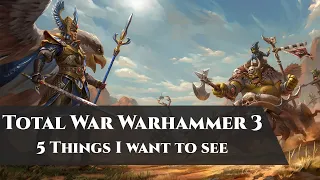 TOTAL WAR WARHAMMER 3 - 5 Things I Want To See