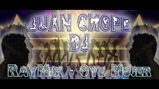 RayMix - Oye Mujer (Remix - JuanChope DJ)