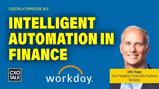 Intelligent Automation in Finance, with Workday | CXOTalk #813