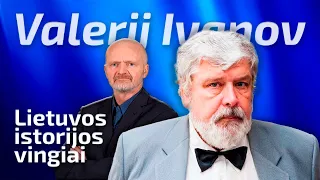 Valerij Ivanov | Lietuvos istorijos vingiai | 2024 04 07