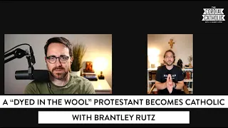 A Dyed in the Wool Protestant Becomes Catholic (w/ Brantley Rutz)