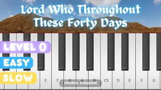 Lord Who Throughout These Forty Days | EASY & SLOW piano tutorial | Level 0