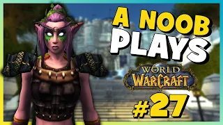 A Noob Plays WORLD OF WARCRAFT | Part 27