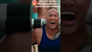 The rock vs Zac Efron#competition scenes Baywatch#shorts