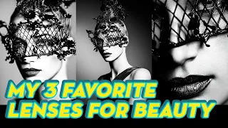 My Top 3 Favorite Lenses for Beauty Photography revealed!