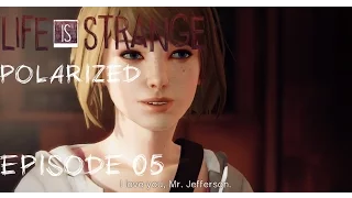 LifeIsStrange - Polarized - Episode 05 | I love you, Mr. Jefferson!