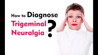 Diagnosis of Trigeminal neuralgia : How to know if someone has it?