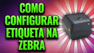 Como configurar etiquetas para impressão na impressora térmica Zebra