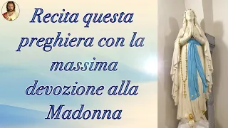 Recita questa preghiera con la massima devozione alla Madonna