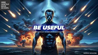 Be Useful, Goddammit | Be Useful (Arnold Schwarzenegger) BOOK REVIEW
