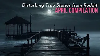 True Disturbing Reddit Posts Compilation - April '24 edition